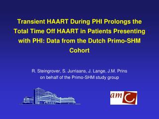 R. Steingrover, S. Jurriaans, J. Lange, J.M. Prins on behalf of the Primo-SHM study group