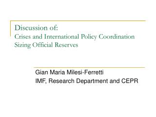 Discussion of: Crises and International Policy Coordination Sizing Official Reserves