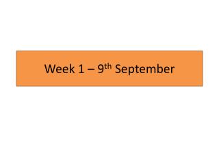 Week 1 – 9 th September