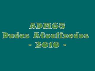 ADM65 Dados Atualizados - 2010 -