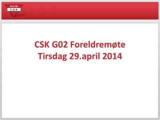 CSK G02 Foreldremøte Tirsdag 29.april 2014