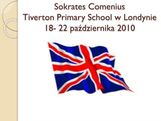 Sokrates Comenius Tiverton Primary School w Londynie 18- 22 października 2010
