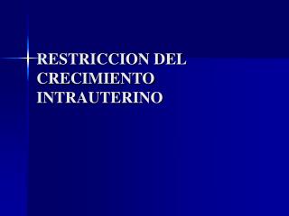 RESTRICCION DEL CRECIMIENTO INTRAUTERINO