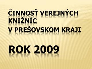 Činnosť verejných knižníc v Prešovskom kraji Rok 2009