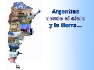 Argentina desde el cielo y la tierra...