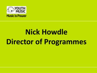 Nick Howdle Director of Programmes