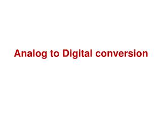 Analog to Digital conversion