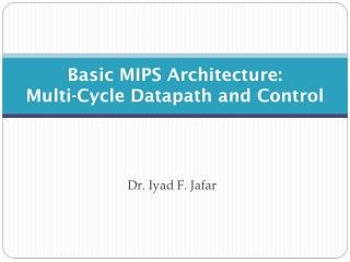 Basic MIPS Architecture: Multi-Cycle Datapath and Control
