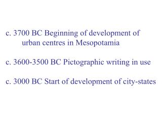 c. 3700 BC Beginning of development of 	urban centres in Mesopotamia