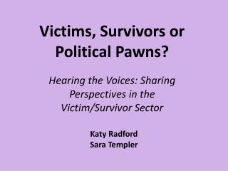 Victims, Survivors or Political Pawns?
