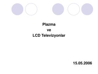 Plazma ve LCD Televizyonlar 15.05.2006