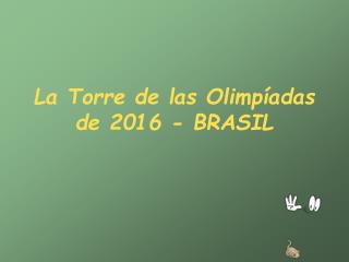 La Torre de las Olimpíadas de 2016 - BRASIL