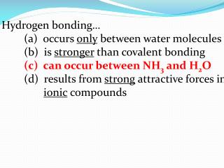 Hydrogen bonding… 	(a) occurs only between water molecules