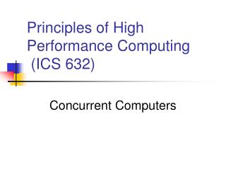 Principles of High Performance Computing (ICS 632)