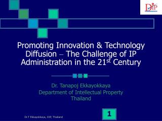 Dr. Tanapoj Ekkayokkaya Department of Intellectual Property Thailand