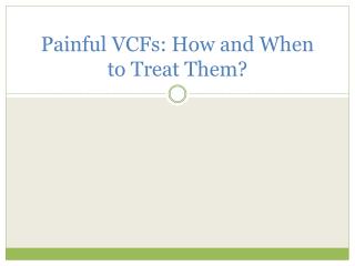 Painful VCFs: How and When to Treat Them?