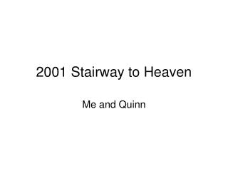 2001 Stairway to Heaven