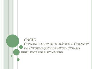 CACIC C onfigurador A utomático e C oletor de I nformações C omputacionais