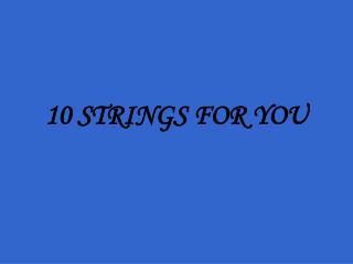 10 STRINGS FOR YOU