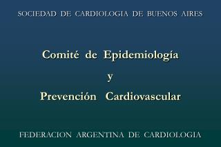SOCIEDAD DE CARDIOLOGIA DE BUENOS AIRES Comité de Epidemiología y
