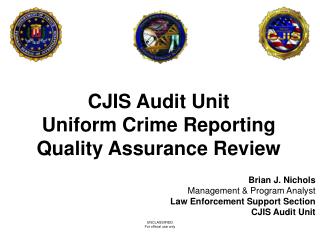 CJIS Audit Unit Uniform Crime Reporting Quality Assurance Review Brian J. Nichols