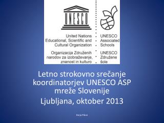 Letno strokovno srečanje koordinatorjev UNESCO ASP mreže Slovenije Ljubljana, oktober 2013