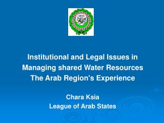 Institutional and Legal Issues in Managing shared Water Resources The Arab Region's Experience