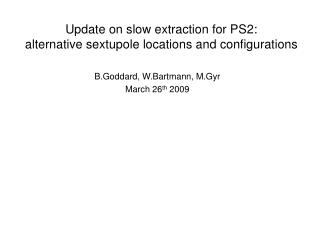 Update on slow extraction for PS2: alternative sextupole locations and configurations