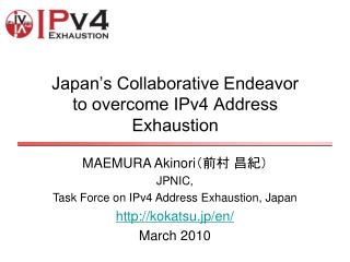 Japan ’ s Collaborative Endeavor to overcome IPv4 Address Exhaustion