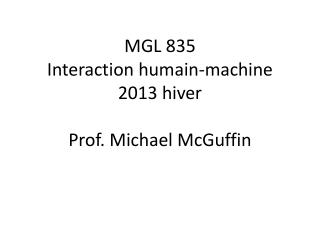 MGL 835 Interaction humain-machine 2013 hiver Prof. Michael McGuffin