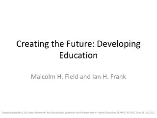 Creating the Future: Developing Education