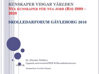 Dr. Elisabet Nihlfors 	Uppsala universitet/STEP &amp; Huvudsekreterare VR/UVK
