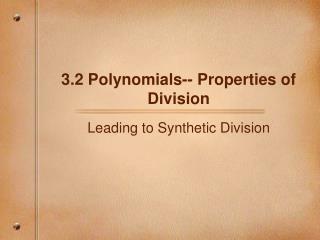 3.2 Polynomials-- Properties of Division