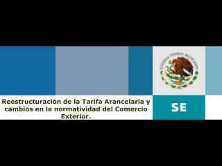 Reestructuración de la Tarifa Arancelaria y cambios en la normatividad del Comercio Exterior.