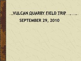 VULCAN QUARRY FIELD TRIP SEPTEMBER 29, 2010