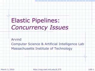 Elastic Pipelines: Concurrency Issues Arvind Computer Science &amp; Artificial Intelligence Lab