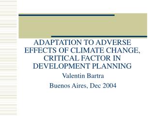 ADAPTATION TO ADVERSE EFFECTS OF CLIMATE CHANGE, CRITICAL FACTOR IN DEVELOPMENT PLANNING
