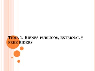 Tema 1. Bienes públicos, external y free riders