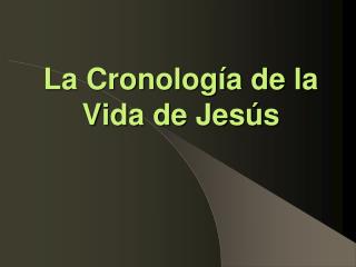 La Cronología de la Vida de Jesús