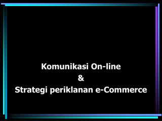 Komunikasi On-line &amp; Strategi periklanan e-Commerce