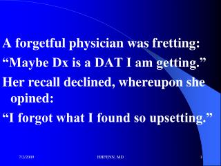 A forgetful physician was fretting: “Maybe Dx is a DAT I am getting.”