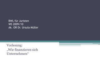 BWL für Juristen WS 2009/10 Ak. OR Dr. Ursula Müller