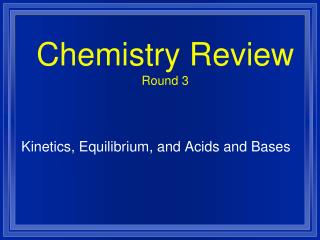 Chemistry Review Round 3