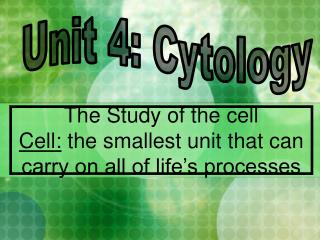 The Study of the cell Cell: the smallest unit that can carry on all of life’s processes