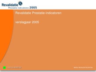 Revalidatie Prestatie-indicatoren verslagjaar 2005