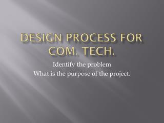 Design Process for Com. Tech.