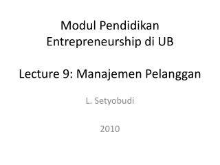 Modul Pendidikan Entrepreneurship di UB Lecture 9: Manajemen Pelanggan