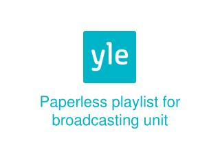 Paperless playlist for broadcasting unit