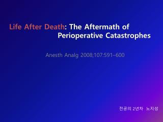 Life After Death : The Aftermath of Perioperative Catastrophes