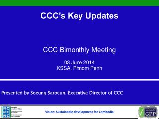CCC’s Key Updates CCC Bimonthly Meeting 03 June 2014 KSSA, Phnom Penh